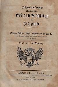 Josephs des Zweyten Römischen Kaisers Gesetze und Verfassungen im Justizfache : für Böhmen, Mähren, Schlesien, Oesterreich ob und unter der Enns, Steyermark, Kärnten, Krain, Görz, Gradiska, Triest, Tyrol, und die Vorlande [...] 
