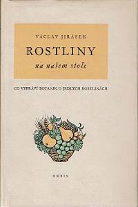 85924. Jirásek, Václav – Rostliny na našem stole