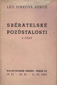 165113. Zink, Karel – LXII. knižní aukce : sběratelské pozůstalosti : [...] 2. část : ve středu dne 19. listopadu, ve čtvrtek dne 20. listopadu a v pátek dne 21. listopadu 1947 v Malostranské besedě Praha III. Malostanské náměstí