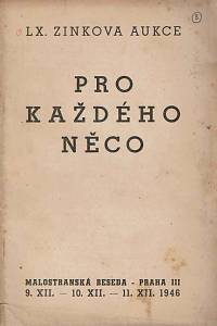 165115. Zink, Karel / Lifka, Bohumír – LX. knižní aukce : pro každého něco [...] : v pondělí dne 9. prosince, v úterý dne 10. prosince a ve středu dne 11. prosince 1946 v Malostranské besedě v Praze III, Malostranské náměstí