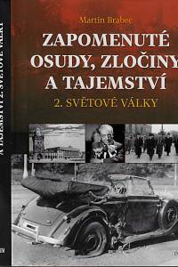 165564. Brabec, Martin – Zapomenuté osudy, zločiny a tajemství 2. světové války