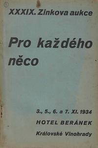 165119. Zink, Karel / Lifka, Bohumír – XXXIX. knižní aukce : pro každého něco : v sobotu dne 3. listopadu, v úterý dne 6. listopadu, ve středu dne 7. listopadu 1934 v hotelu Beránek na Královských Vinohradech, Tylovo náměstí