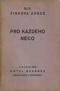 165133. Zink, Karel / Lifka, Bohumír – XLII. knižní aukce : pro každého něco : [...] ve čtvrtek dne 7. listopadu, v pátek dne 8. listopadu a v sobotu dne 9. listopadu 1935 v hotelu Beránek na Král. Vinohradech, Tylovo náměstí