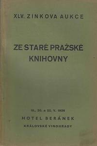 165147. Zink, Karel / Lifka, Bohumír – XLV. knižní aukce : ze staré pražské knihovny : v úterý dne 19. května, ve středu dne 20. května a v pátek dne 22. května 1936 v hotelu Beránek na Král. Vinohradech, Tylovo náměstí