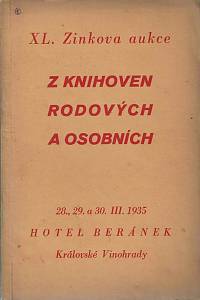 165152. Zink, Karel / Lifka, Bohumír – XL. knižní aukce : z knihoven rodových a osobních : ve čtvrtek dne 28. března, v pátek dne 29. března a v sobotu dne 30. března 1935 v hotelu Beránek na Král. Vinohradech, Tylovo náměstí