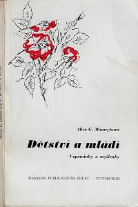 165404. Garrigue Masaryková, Alice – Dětství a mládí : vzpomínky a myšlenky