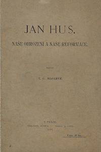 165416. Masaryk, Tomáš Garrigue – Jan Hus : naše obrození a naše reformace