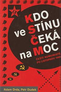 30090. Drda, Adam / Dudek, Petr – Kdo ve Stínu Čeká na Moc, Čeští komunisté po listopadu 1989