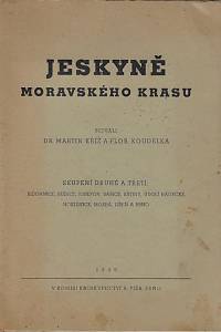 165617. Kříž, Martin / Koudelka, František – Jeskyně Moravského krasu : s četnými vyobrazeními : místopis, výzkum, historie, geologie, paleontologie, archeologie, pověsti, literatura, miscelanea. Skupení druhé a třetí [...]