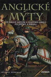 166046. Kerrigan, Michael – Anglické mýty -- Od krále Artuše a svatého grálu po Jiřího a draka