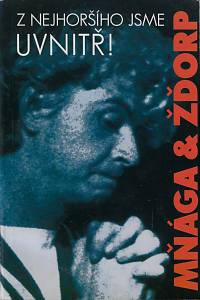 86434. Fiala, Petr / Knor, Martin / Filip, Lukáš / Mikuš, Karel / Nekuža, Petr / Koutný, Radek / Ullrich, Herbert / Podstata, Josef / Prokš, Jiří – Mňága & Žďorp : z nejhoršího jsme uvnitř!