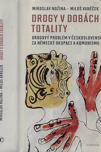 165682. Nožina, Miroslav / Vaněček, Miloš – Drogy v dobách totality : drogový problém v Československu za německé okupace a komunismu