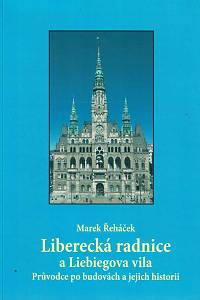 165198. Řeháček, Marek – Liberecká radnice a Liebiegova vila : průvodce po budovách a jejich historii