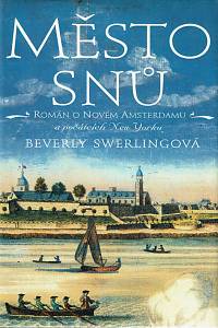 66028. Swerlingová, Beverly – Město snů : román o novém Amsterdamu a počátcích New Yorku