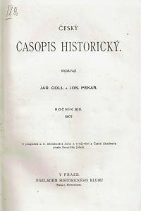 Český časopis historický, Ročník XIII. (1907) ; Vároční zpráva Historického klubu za správní rok 1905-1906 ; Zprávy Historického klubu (Leden 1907 ; Duben 1907 ; Červenec 1907) ; Bibliografie české historie za rok 1906