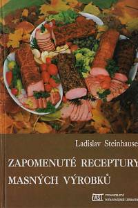 166218. Steinhauser, Ladislav – Zapomenuté receptury masných výrobků
