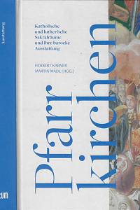 165895. Pfarrkirchen : katholische und lutherische Sakralräume und ihre barocke Ausstattung / Herbert Karner, Martin Mádl (Hgg.) 