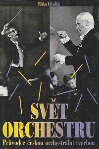 16811. Očadlík, Mirko – Svět orchestru, Průvodce českou orchestrální tvorbou