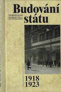 57924. Peroutka, Ferdinand – Budování státu : výbor 1918-1923