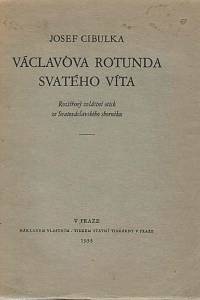 165246. Cibulka, Josef – Václavova rotunda Svatého Víta : rozšířený zvláštní otisk ze Svatováclavského sborníku