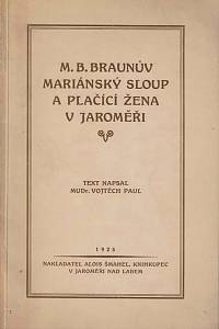165247. Paul, Vojtěch – M.B. Braunův Marianský sloup a plačící žena v Jaroměři