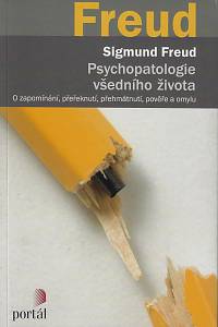 79905. Freud, Sigmund – Psychopatologie všedního života : o zapomínání, přeřeknutí, přehmátnutí, pověře a omylu