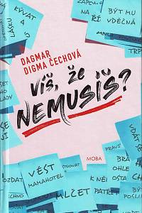 165265. Čechová, Dagmar Digma – Víš, že nemusíš? (podpis)
