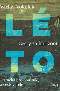 165276. Vokolek, Václav – Léto : cesty za horizont : příručka pro poutníky a cestovatele