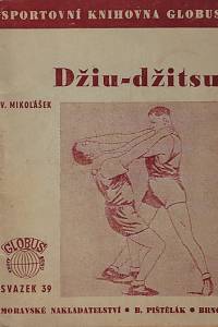 165964. Mikolášek, Viktor – Džiu-džitsu : kniha pro ty, kdož se chtějí státi nepřemožitelnými