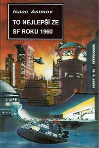166311. Asimov, Isaac – To nejlepší ze SF roku 1960 : Isaac Asimov uvádí Velké SF příběhy (1960)