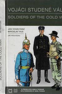 166317. Vogeltanz, Jan / Hus, Miroslav – Vojáci studené války = Soldiers of the cold war