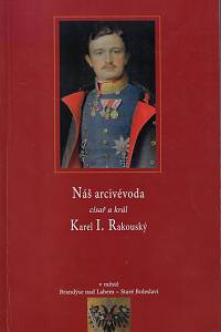 166354. Galandauer, Jan / Novák, Milan – Náš arcivévoda císař a král Karel I. Rakouský v městě Brandýse nad Labem - Staré Boleslavi