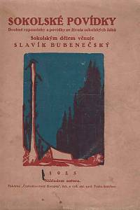 166392. Bubenečský, Slavík [= Slavíček, Otta] – Sokolské povídky : drobné vzpomínky a povídky ze života sokolských žáků
