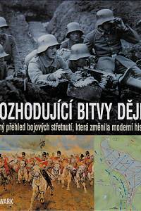 29671. Newark, Tim – Rozhodující bitvy dějin : úplný přehled bojových střetnutí, která změnila moderní historii