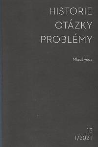 165993. Historie - otázky - problémy. Ročník 13, číslo 1 (2021) - Mladá věda