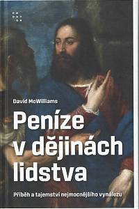 166492. McWilliams, David – Peníze v dějinách lidstva : příběh a tajemství nejmocnějšího vynálezu