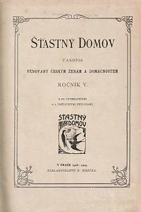 Šťastný domov : časopis věnovaný českým ženám a domácnostem, Ročník V. (1908-1909)