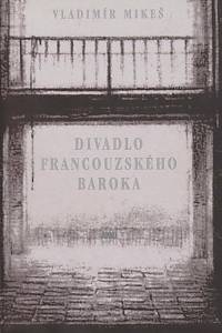 166562. Mikeš, Vladimír – Divadlo francouzského baroka