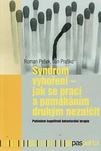 166580. Pešek, Roman / Praško, Ján – Syndrom vyhoření : jak se prací a pomáháním druhým nezničit : pohledem kognitivně behaviorální terapie