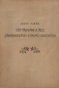 166603. Vaněk, Josef – Ošetřování a řez zákrskových stromů ovocných (s dodatkem o řezu révy vinné)