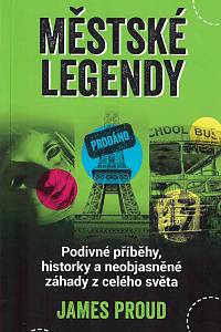 165371. Proud, James – Městské legendy : podivné příběhy, historky a neobjasněné záhady z celého světa