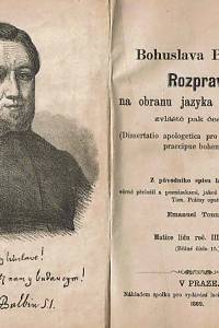 Balbín, Bohuslav / Thille, Josef / Čanský, Ferdinand – Bohuslava Balbína Rozprava na obranu jazyka slovanského, zvláště pak českého [...] ; K dějinám třicetileté války od r. 1621 do r. 1648 : historicko-vojenská studie, I. díl - [...] 