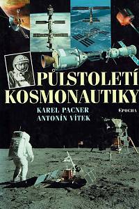 166626. Pacner, Karel / Vítek, Antonín – Půlstoletí kosmonautiky : kroky, skoky a pády na cestě do vesmíru
