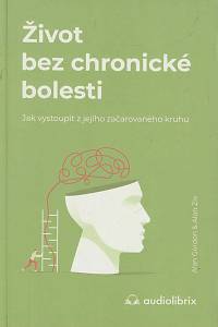 167440. Gordon, Alan / Ziv, Alon – Život bez chronické bolesti, Jak vystoupil z jejího začarovaného kruhu
