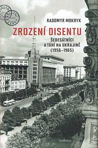 166721. Mokryk, Radomyr – Zrození disentu : šedesátníci a tání na Ukrajině (1956-1965)