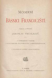 Moderní básníci Francouzští : s literarním úvodem a poznámkami životopisnými a bibliografickými, s podobiznami básníků francouzských