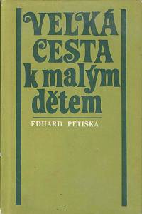 166757. Petiška, Eduard – Velká cesta k malým dětem (podpis)