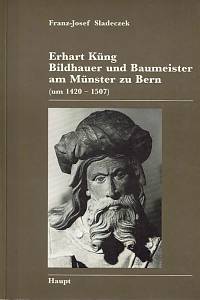 166758. Sladeczek, Franz-Josef – Erhart Küng : Bildhauer und Baumeister am Münster zu Bern (um 1420 - 1507) : Untersuchungen zur Person, zum Werk und zum Wirkungskreis eines westfälischen Künstlers der Spätgotik (podpis)