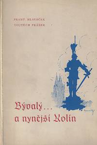 167056. Hlaváček, František / Prášek, Vojtěch – Bývalý a nynější Kolín / kresby Františka Hlaváčka ; slovní doprovod Vojtěcha Práška