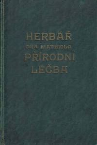 164823. Mattioli, Pietro Andrea – Dra Petra Ondřeje Mathiola Přírodní léčba : herbář aneb bylinář : dílo veškeré lékařské přírodní vědy